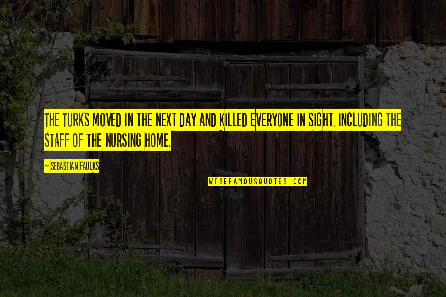 Faulks Quotes By Sebastian Faulks: The Turks moved in the next day and