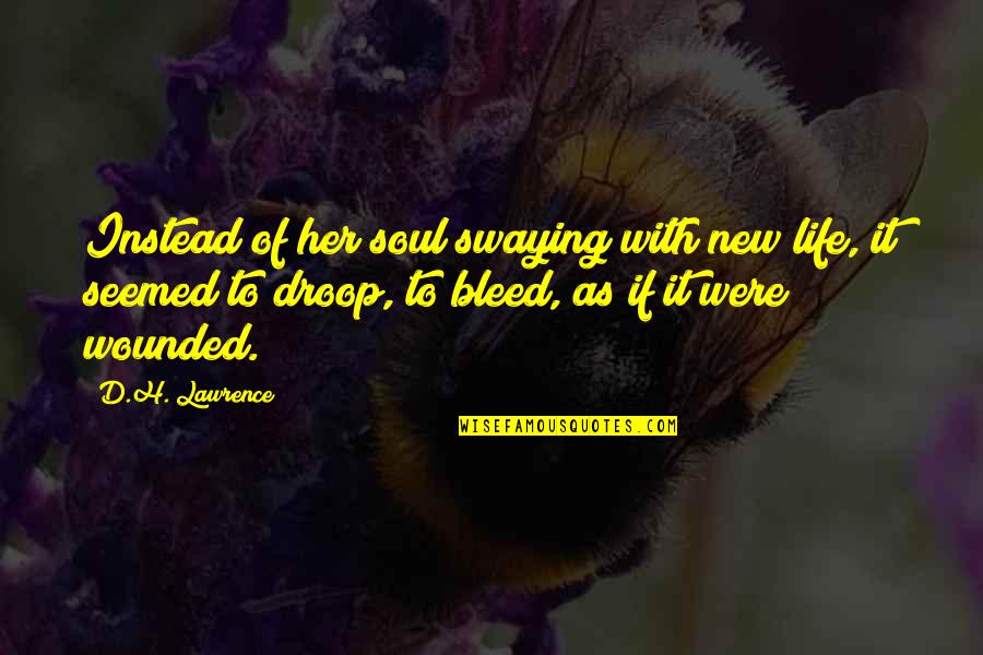 Faulstich Law Quotes By D.H. Lawrence: Instead of her soul swaying with new life, Faulstich Law Quotes By D.H. Lawrence: Instead of her soul swaying with new life,