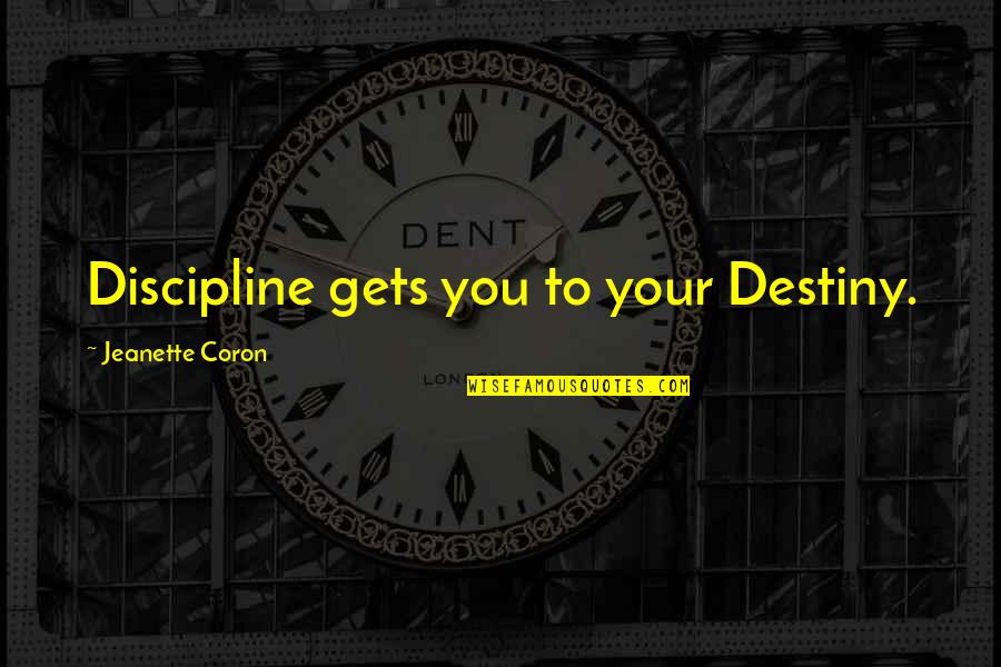 Faulstiches Quotes By Jeanette Coron: Discipline gets you to your Destiny.