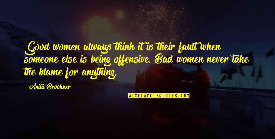 Fault Blame Quotes By Anita Brookner: Good women always think it is their fault