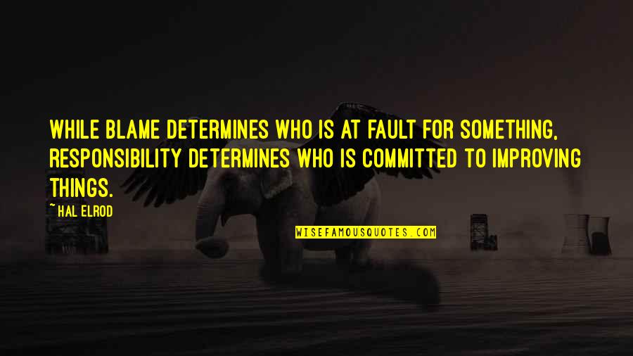 Fault Blame Quotes By Hal Elrod: While blame determines who is at fault for
