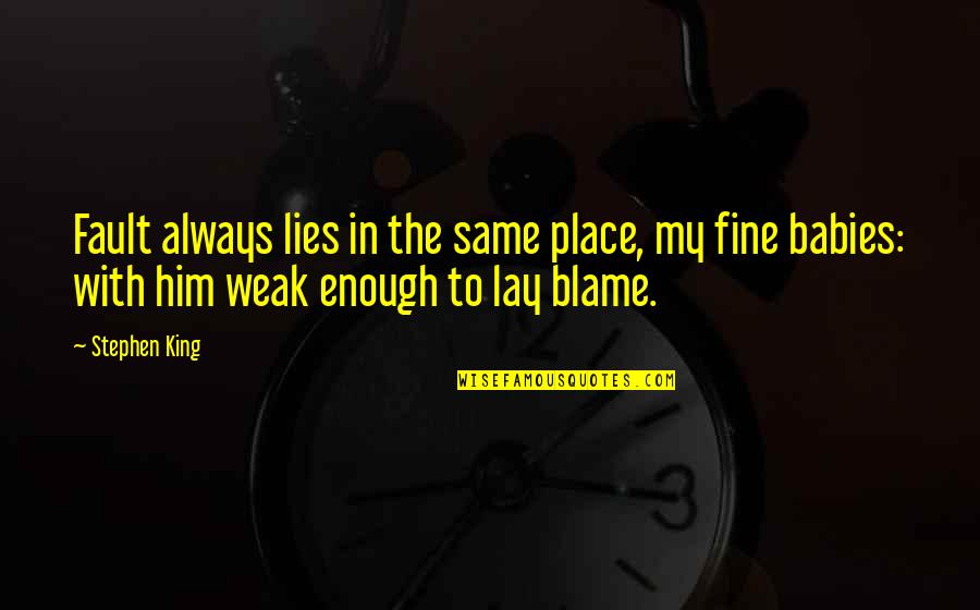 Fault Blame Quotes By Stephen King: Fault always lies in the same place, my