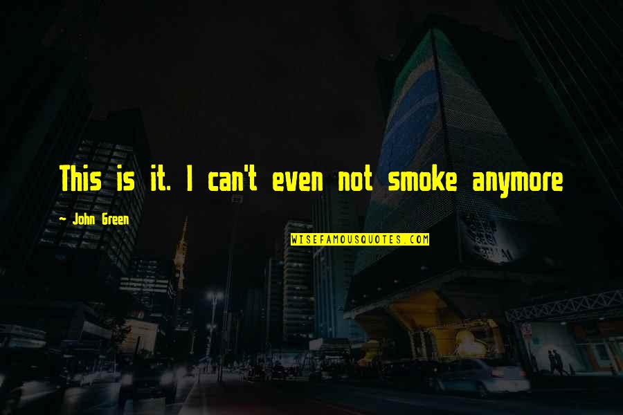 Fault In Our Stars Quotes By John Green: This is it. I can't even not smoke
