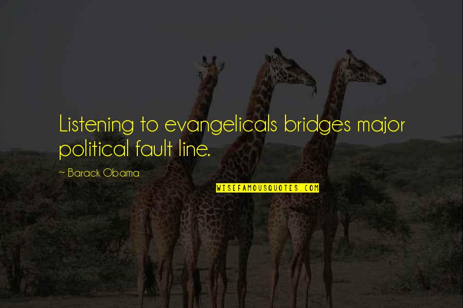 Fault Line Quotes By Barack Obama: Listening to evangelicals bridges major political fault line.