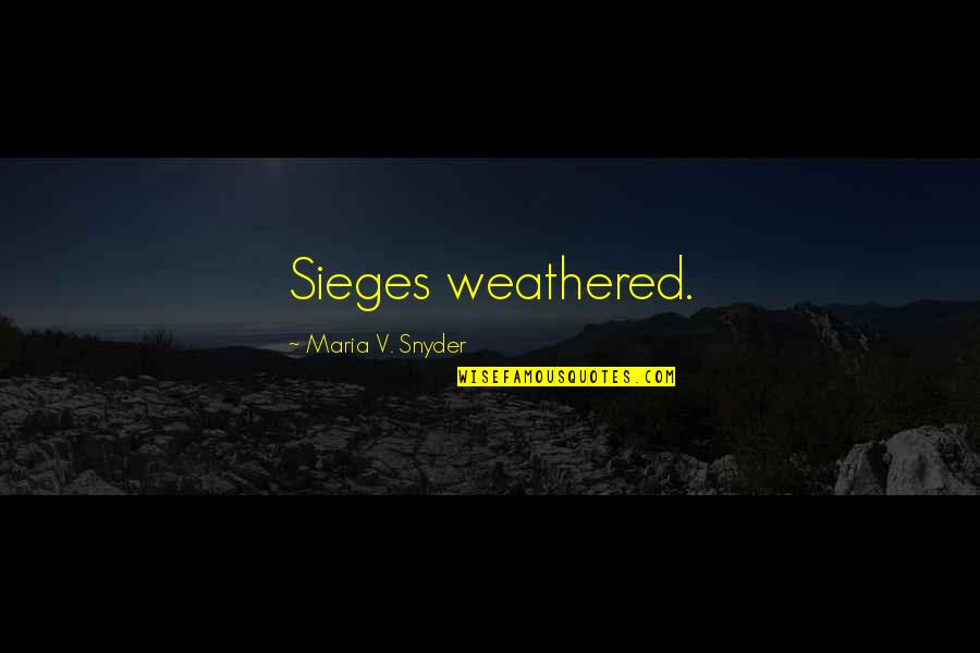 Fault Lines Quotes By Maria V. Snyder: Sieges weathered.