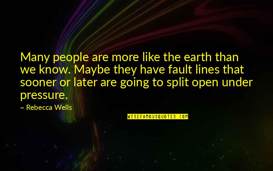Fault Lines Quotes By Rebecca Wells: Many people are more like the earth than