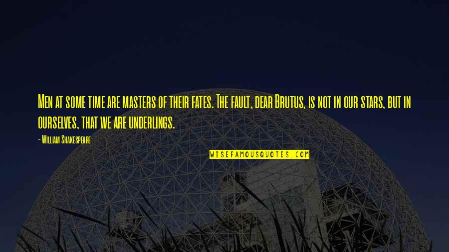 Fault Of Our Stars Quotes By William Shakespeare: Men at some time are masters of their Fault Of Our Stars Quotes By William Shakespeare: Men at some time are masters of their
