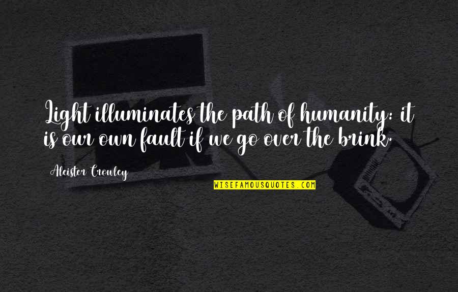 Fault Our Quotes By Aleister Crowley: Light illuminates the path of humanity: it is
