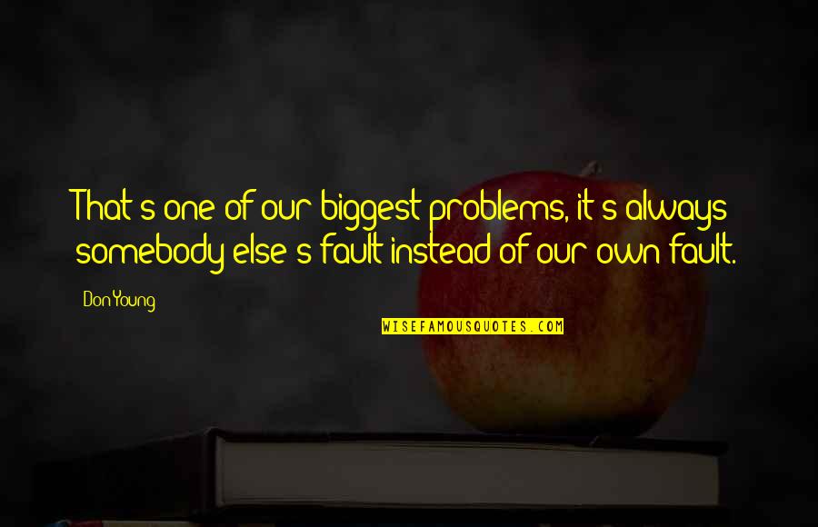Fault Our Quotes By Don Young: That's one of our biggest problems, it's always