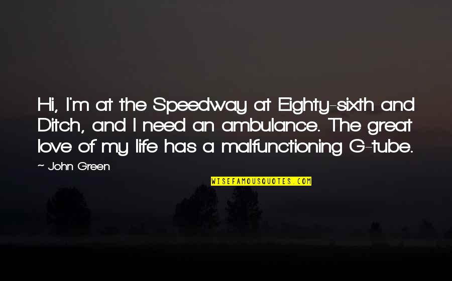 Fault Our Quotes By John Green: Hi, I'm at the Speedway at Eighty-sixth and