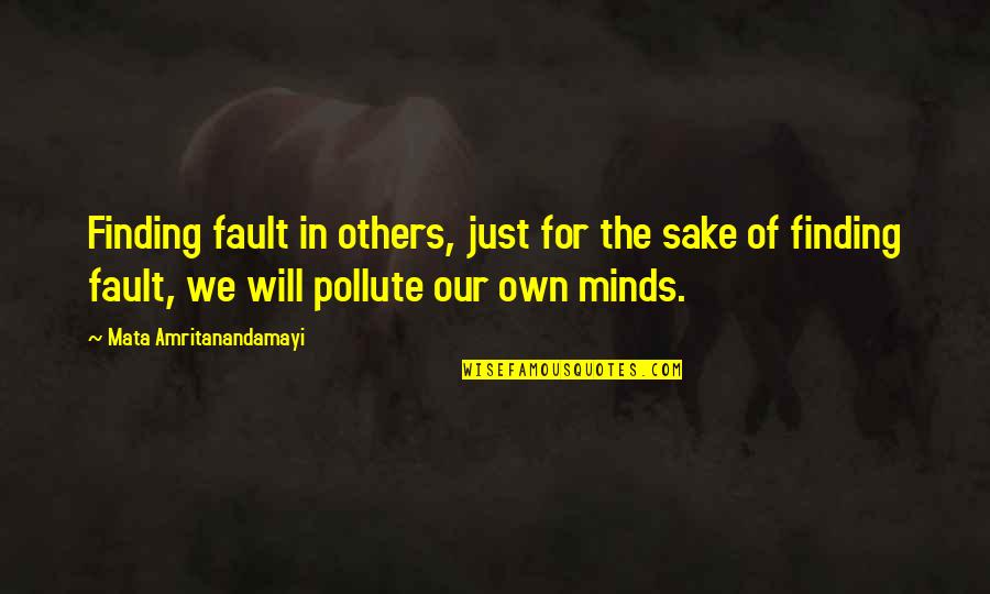 Fault Our Quotes By Mata Amritanandamayi: Finding fault in others, just for the sake