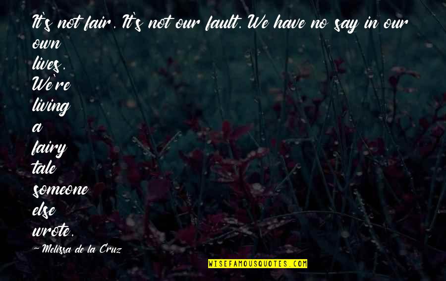 Fault Our Quotes By Melissa De La Cruz: It's not fair. It's not our fault. We
