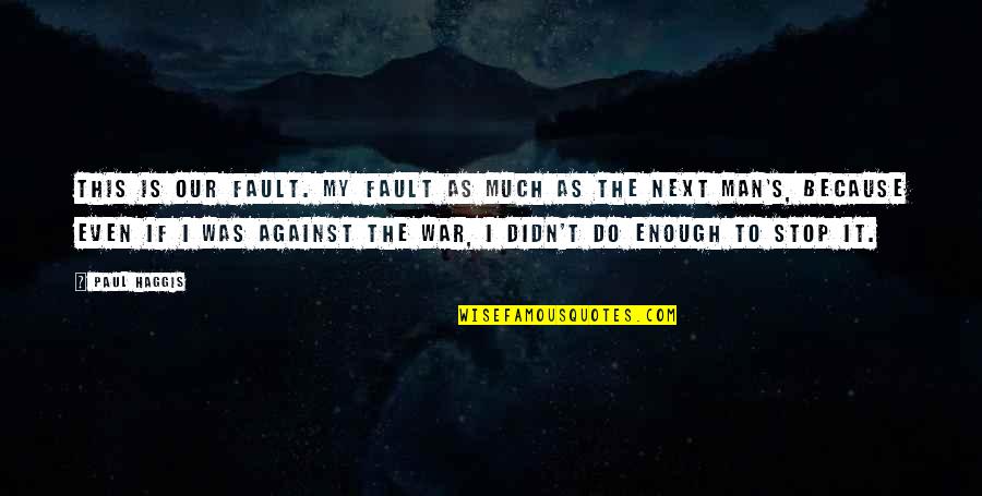 Fault Our Quotes By Paul Haggis: This is our fault. My fault as much