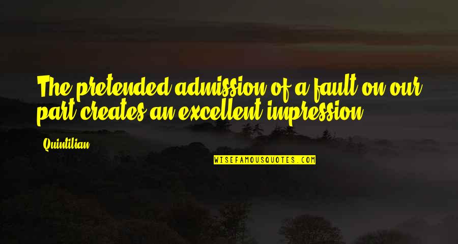 Fault Our Quotes By Quintilian: The pretended admission of a fault on our