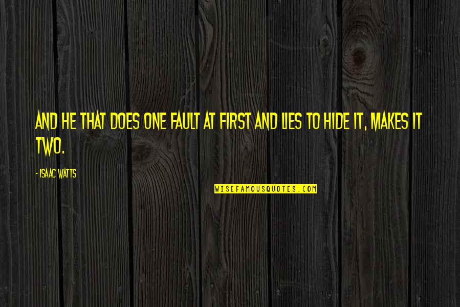 Fault Quotes By Isaac Watts: And he that does one fault at first