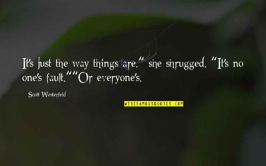 Fault Quotes By Scott Westerfeld: It's just the way things are." she shrugged.