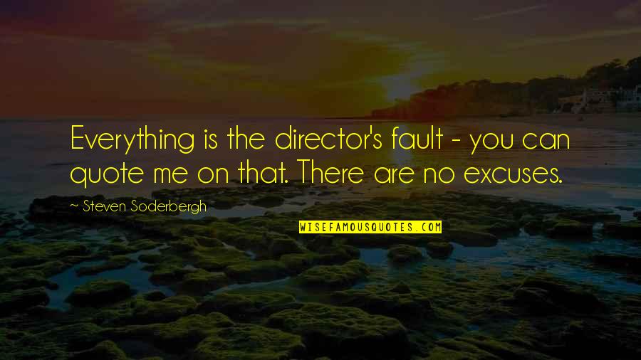 Fault Quotes By Steven Soderbergh: Everything is the director's fault - you can