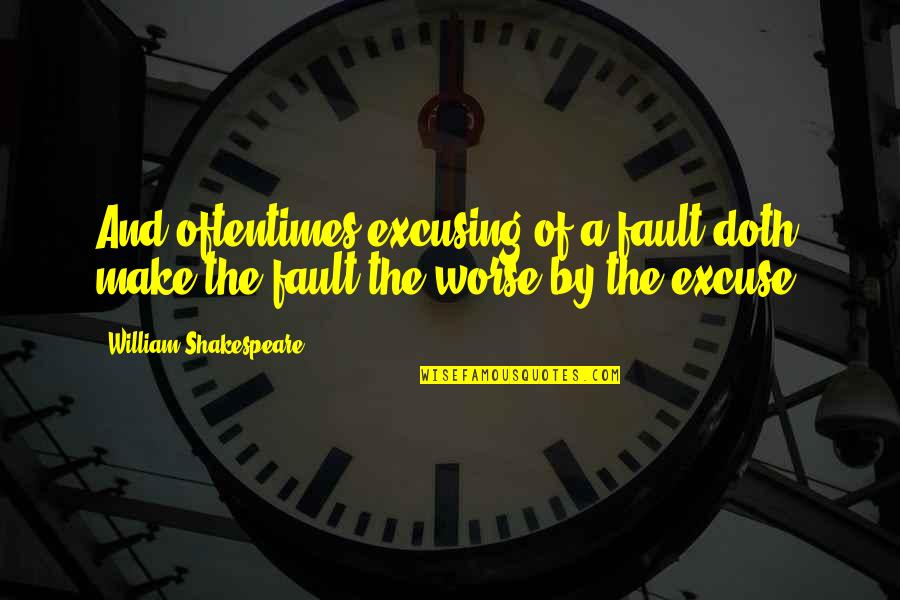 Fault Quotes By William Shakespeare: And oftentimes excusing of a fault doth make