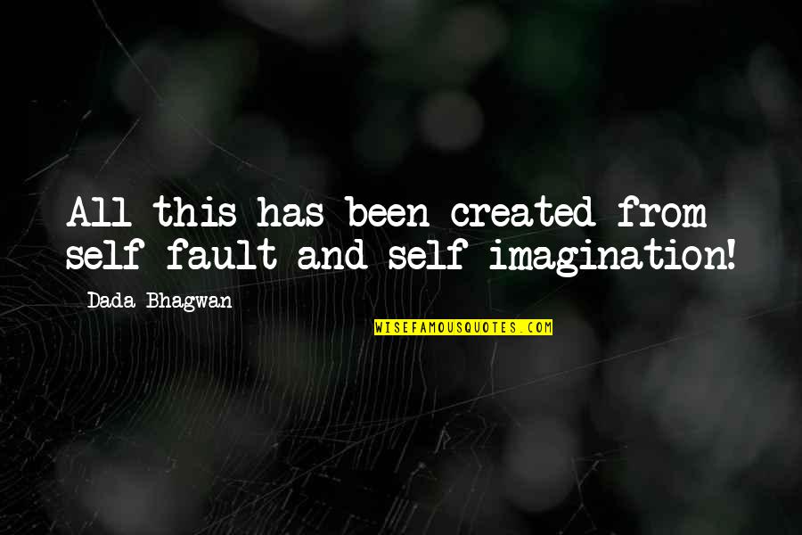 Fault Quotes Quotes By Dada Bhagwan: All this has been created from self-fault and