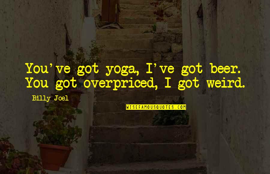 Faulted Quotes By Billy Joel: You've got yoga, I've got beer. You got