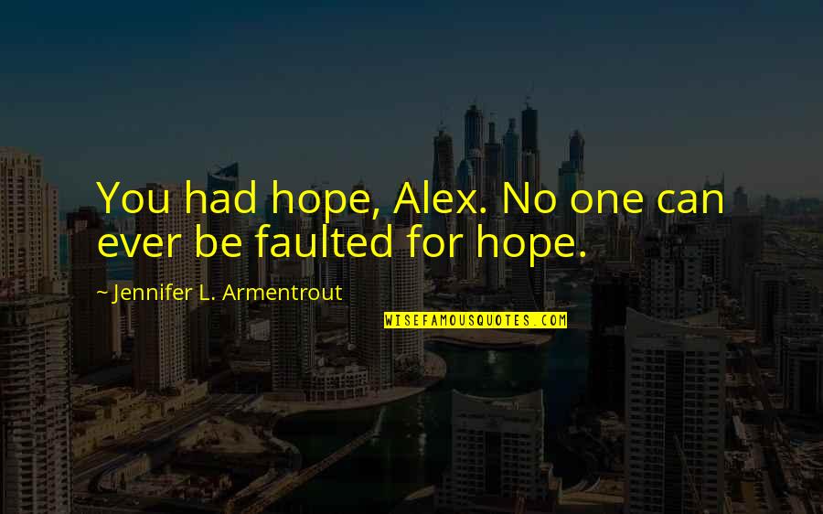 Faulted Quotes By Jennifer L. Armentrout: You had hope, Alex. No one can ever