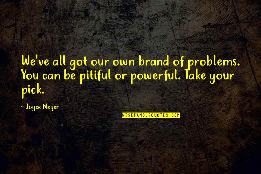 Faulter Quotes By Joyce Meyer: We've all got our own brand of problems.