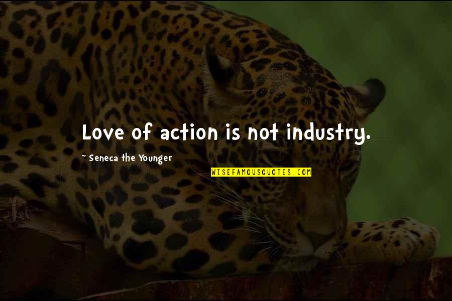 Faulter Quotes By Seneca The Younger: Love of action is not industry.