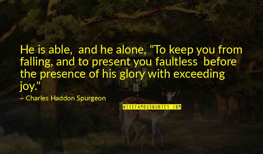 Faultless Quotes By Charles Haddon Spurgeon: He is able, and he alone, "To keep