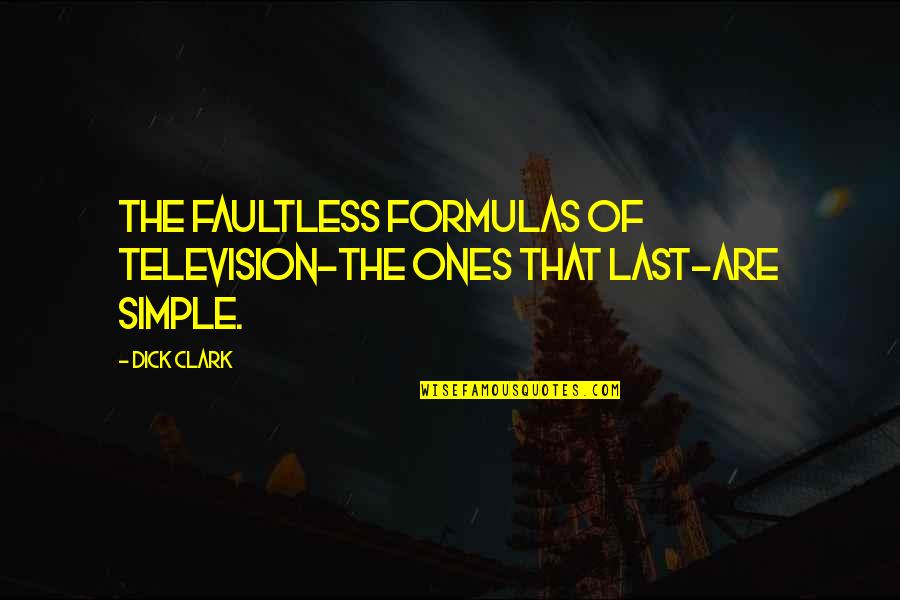 Faultless Quotes By Dick Clark: The faultless formulas of television-the ones that last-are