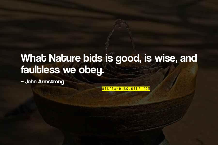 Faultless Quotes By John Armstrong: What Nature bids is good, is wise, and