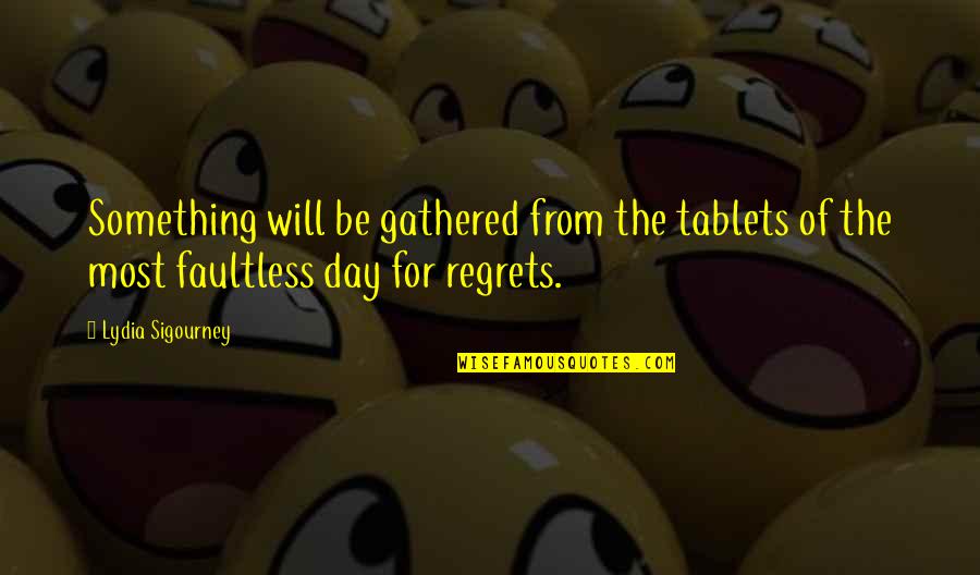 Faultless Quotes By Lydia Sigourney: Something will be gathered from the tablets of