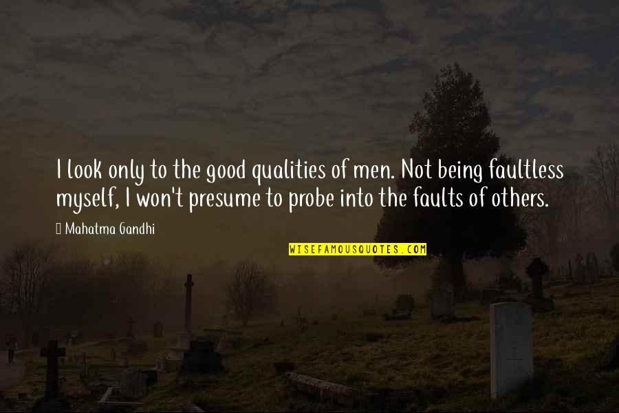 Faultless Quotes By Mahatma Gandhi: I look only to the good qualities of