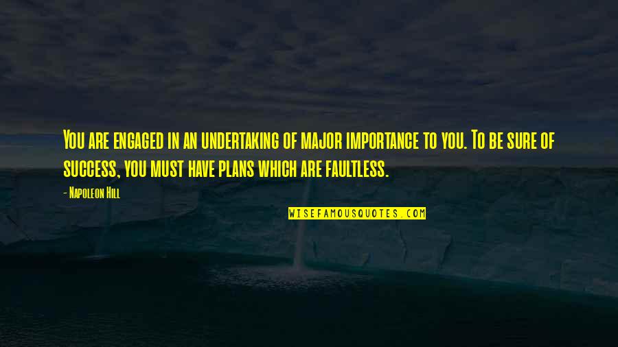 Faultless Quotes By Napoleon Hill: You are engaged in an undertaking of major