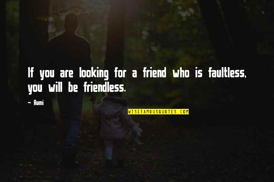 Faultless Quotes By Rumi: If you are looking for a friend who