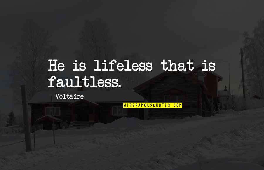 Faultless Quotes By Voltaire: He is lifeless that is faultless.