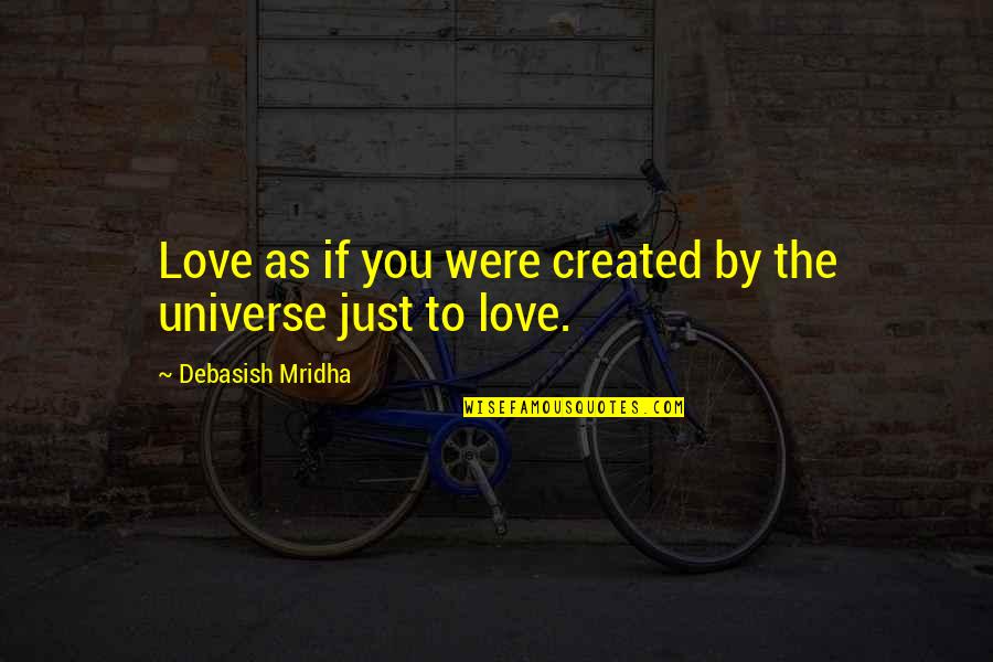 Faultlines Quotes By Debasish Mridha: Love as if you were created by the