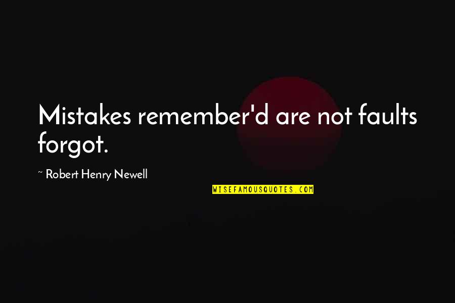 Faults And Mistakes Quotes By Robert Henry Newell: Mistakes remember'd are not faults forgot.