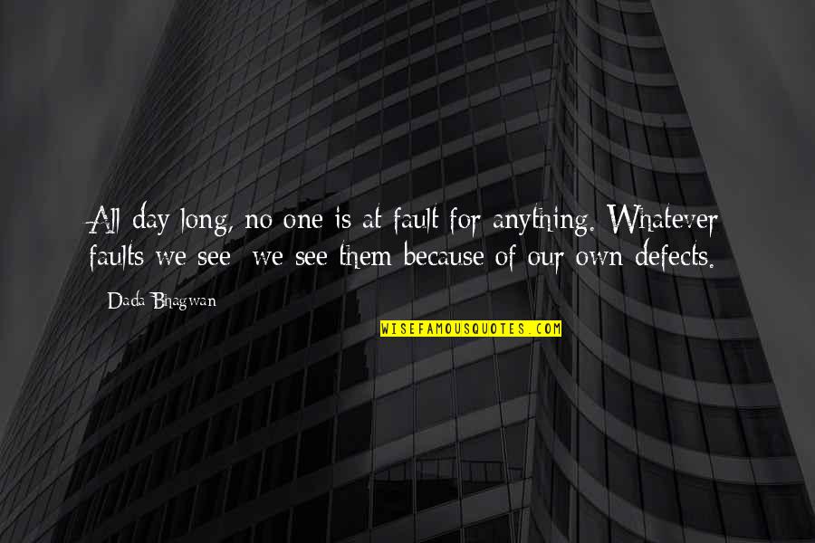Faults Quotes And Quotes By Dada Bhagwan: All day long, no one is at fault