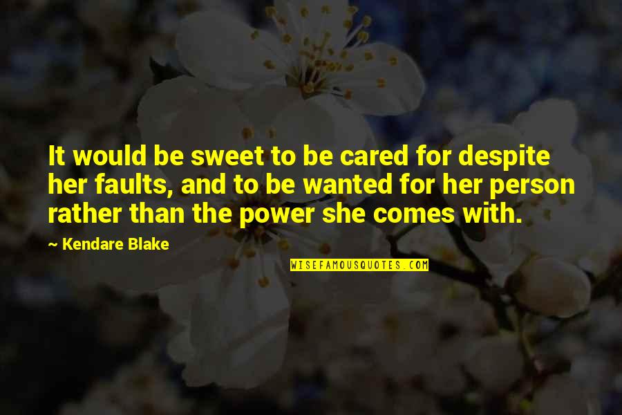 Faults Quotes By Kendare Blake: It would be sweet to be cared for