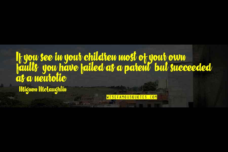 Faults Quotes By Mignon McLaughlin: If you see in your children most of