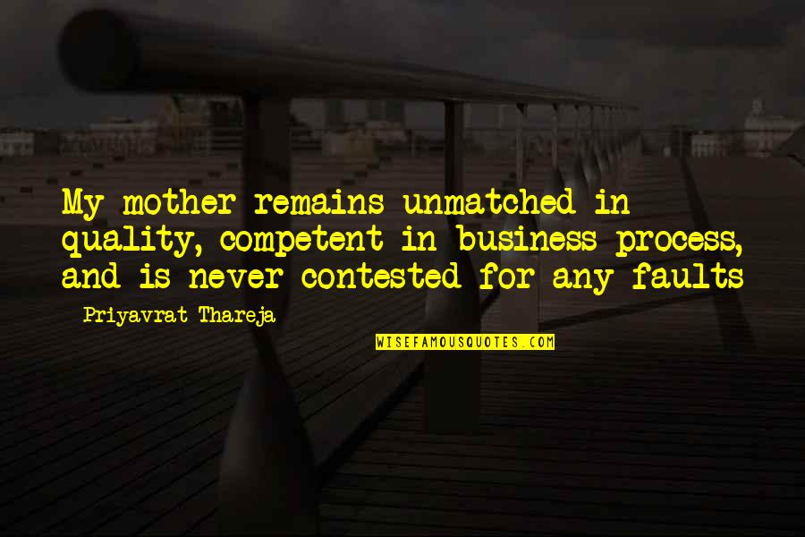 Faults Quotes By Priyavrat Thareja: My mother remains unmatched in quality, competent in