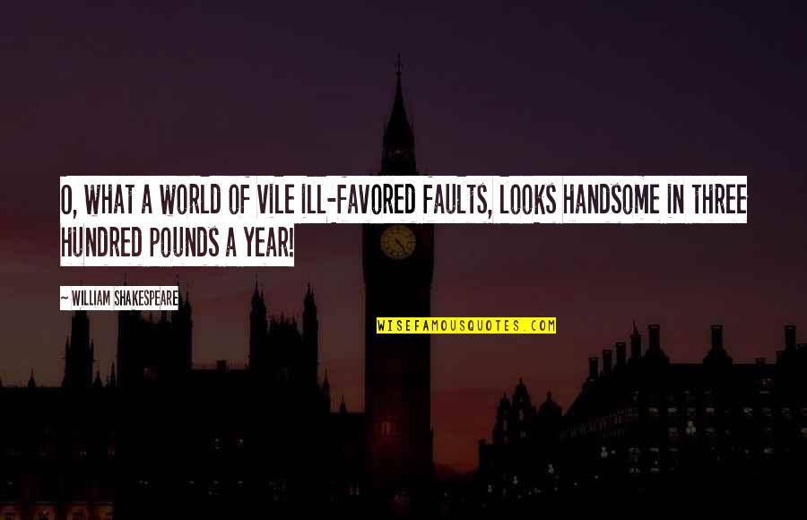 Faults Quotes By William Shakespeare: O, what a world of vile ill-favored faults,