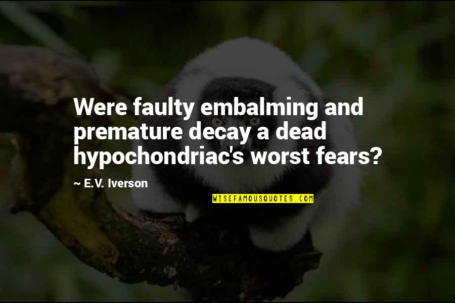 Faulty Quotes By E.V. Iverson: Were faulty embalming and premature decay a dead
