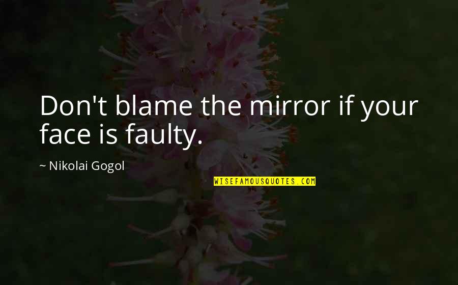 Faulty Quotes By Nikolai Gogol: Don't blame the mirror if your face is