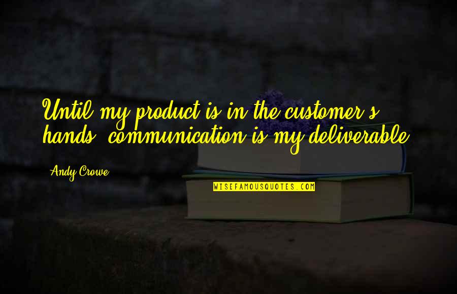 Faumuina Wayne Quotes By Andy Crowe: Until my product is in the customer's hands,