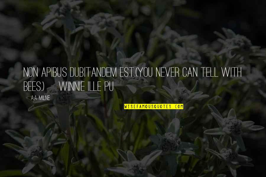 Faunaelizabeth Quotes By A.A. Milne: Non apibus dubitandem est.(You never can tell with