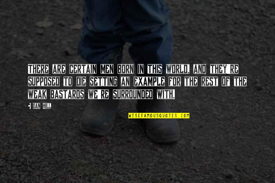 Faunal Quotes By Dan Hill: There are certain men born in this world,