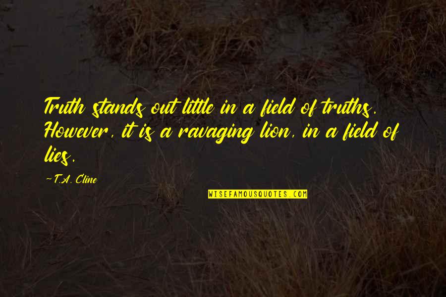 Faunal Quotes By T.A. Cline: Truth stands out little in a field of Faunal Quotes By T.A. Cline: Truth stands out little in a field of