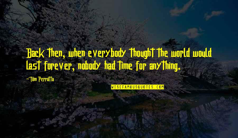 Faunal Quotes By Tom Perrotta: Back then, when everybody thought the world would Faunal Quotes By Tom Perrotta: Back then, when everybody thought the world would