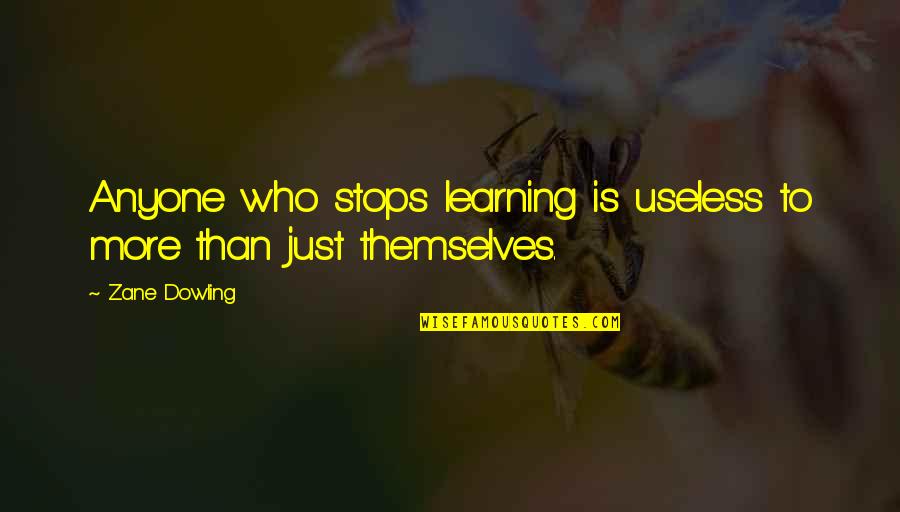 Faunal Quotes By Zane Dowling: Anyone who stops learning is useless to more